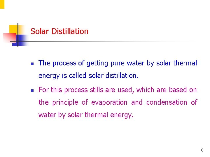 Solar Distillation n The process of getting pure water by solar thermal energy is
