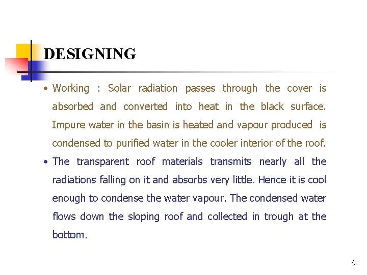 DESIGNING • Working : Solar radiation passes through the cover is absorbed and converted