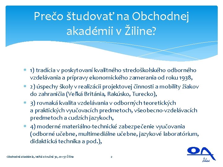 Prečo študovať na Obchodnej akadémii v Žiline? 1) tradícia v poskytovaní kvalitného stredoškolského odborného