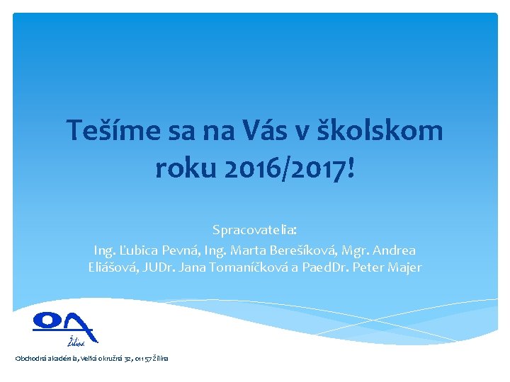 Tešíme sa na Vás v školskom roku 2016/2017! Spracovatelia: Ing. Ľubica Pevná, Ing. Marta