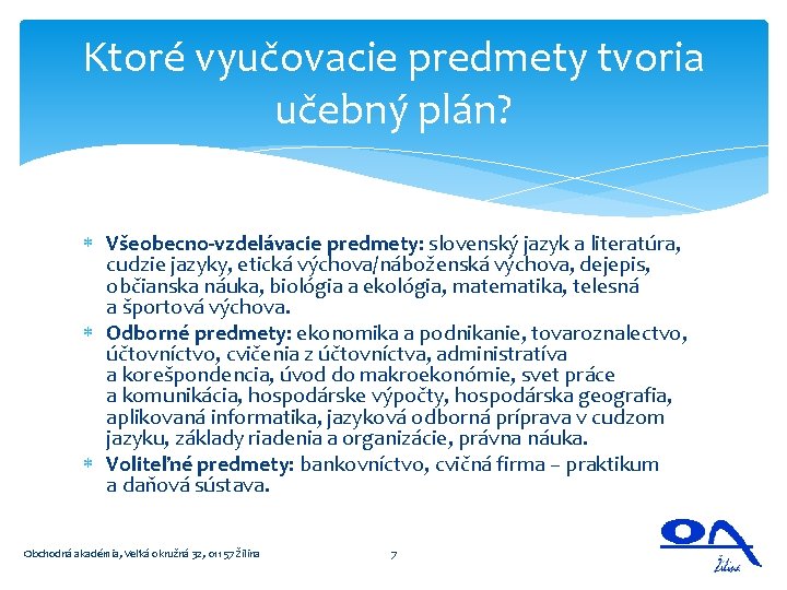 Ktoré vyučovacie predmety tvoria učebný plán? Všeobecno-vzdelávacie predmety: slovenský jazyk a literatúra, cudzie jazyky,