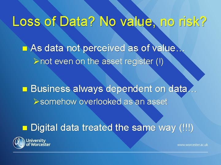 Loss of Data? No value, no risk? n As data not perceived as of