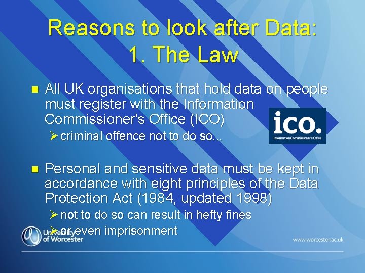 Reasons to look after Data: 1. The Law n All UK organisations that hold