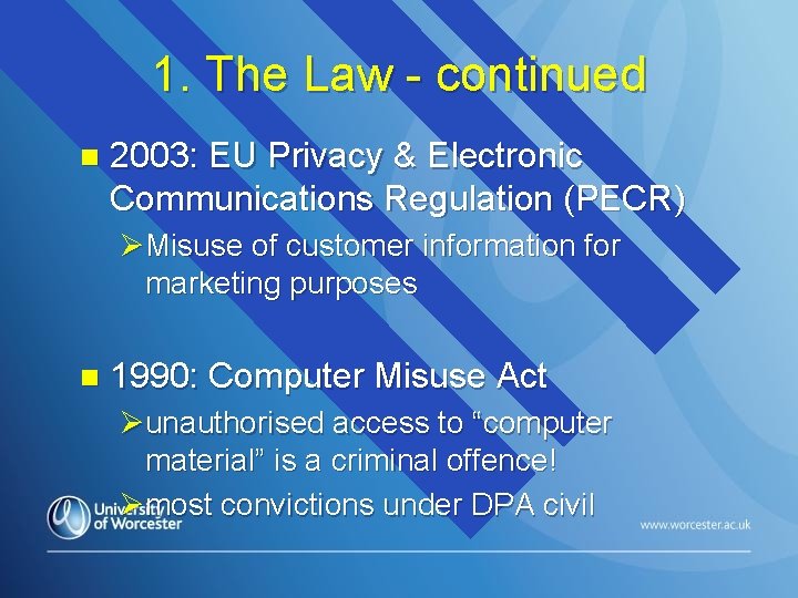 1. The Law - continued n 2003: EU Privacy & Electronic Communications Regulation (PECR)