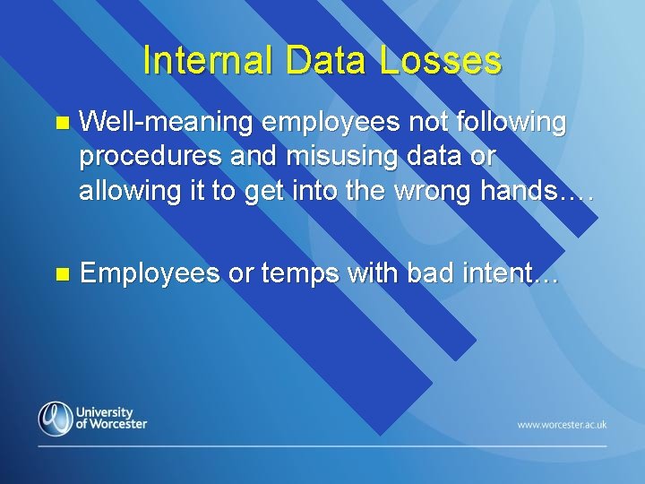 Internal Data Losses n Well-meaning employees not following procedures and misusing data or allowing