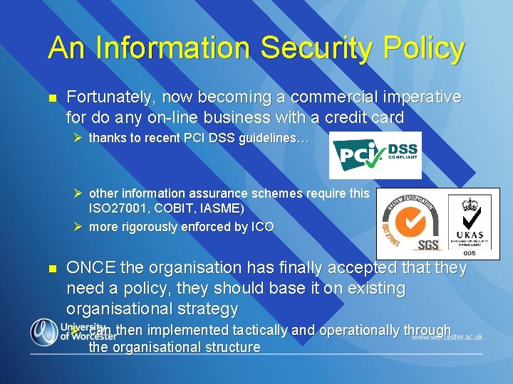 An Information Security Policy n Fortunately, now becoming a commercial imperative for do any