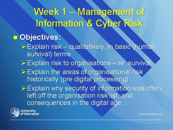Week 1 – Management of Information & Cyber Risk n Objectives: Ø Explain risk