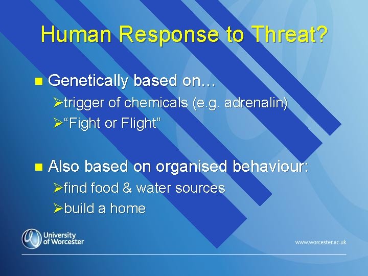 Human Response to Threat? n Genetically based on… Øtrigger of chemicals (e. g. adrenalin)