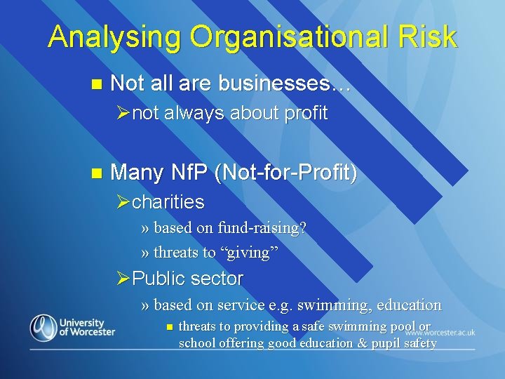 Analysing Organisational Risk n Not all are businesses… Ønot always about profit n Many