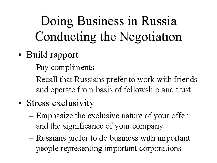 Doing Business in Russia Conducting the Negotiation • Build rapport – Pay compliments –