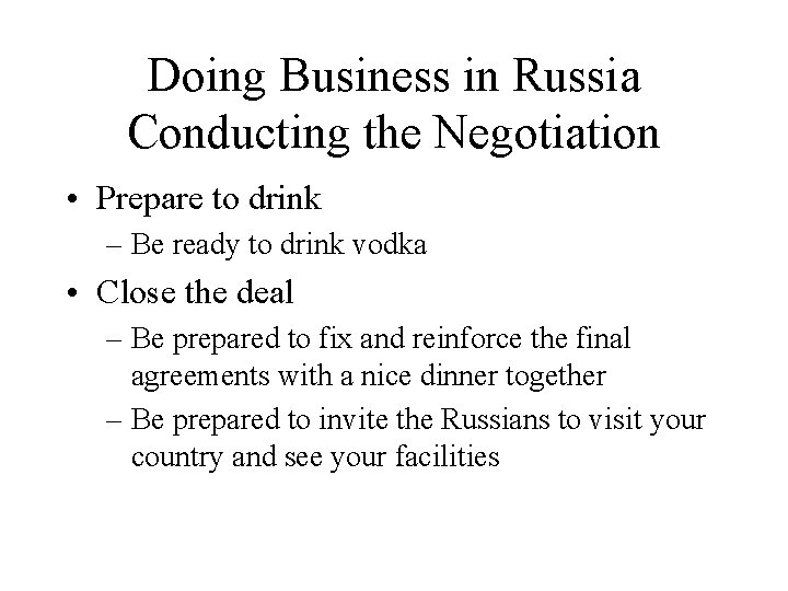 Doing Business in Russia Conducting the Negotiation • Prepare to drink – Be ready