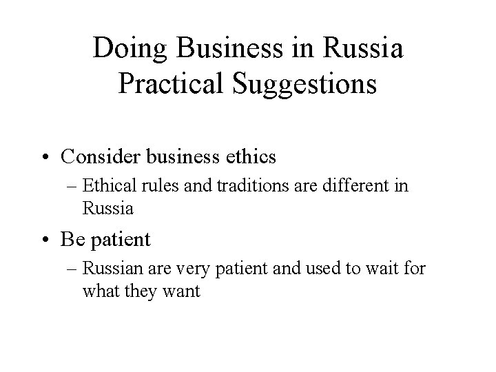 Doing Business in Russia Practical Suggestions • Consider business ethics – Ethical rules and