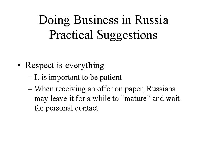 Doing Business in Russia Practical Suggestions • Respect is everything – It is important