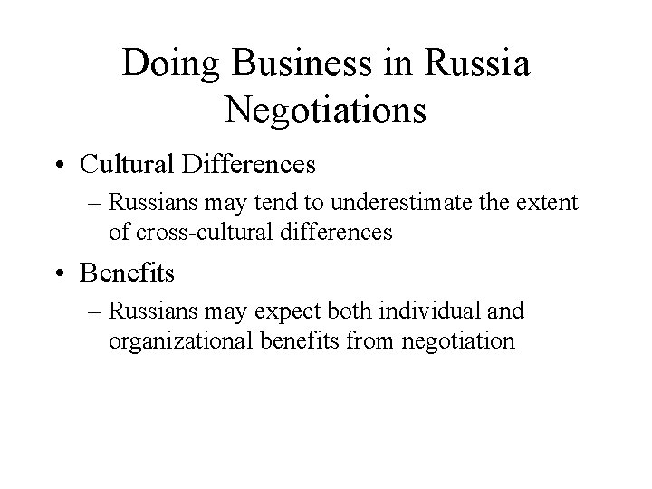 Doing Business in Russia Negotiations • Cultural Differences – Russians may tend to underestimate