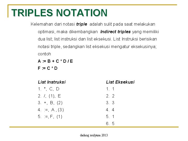 TRIPLES NOTATION Kelemahan dari notasi triple adalah sulit pada saat melakukan optimasi, maka dikembangkan