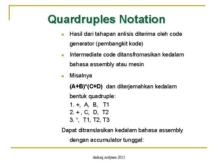 Quardruples Notation n Hasil dari tahapan anlisis diterima oleh code generator (pembangkit kode) n