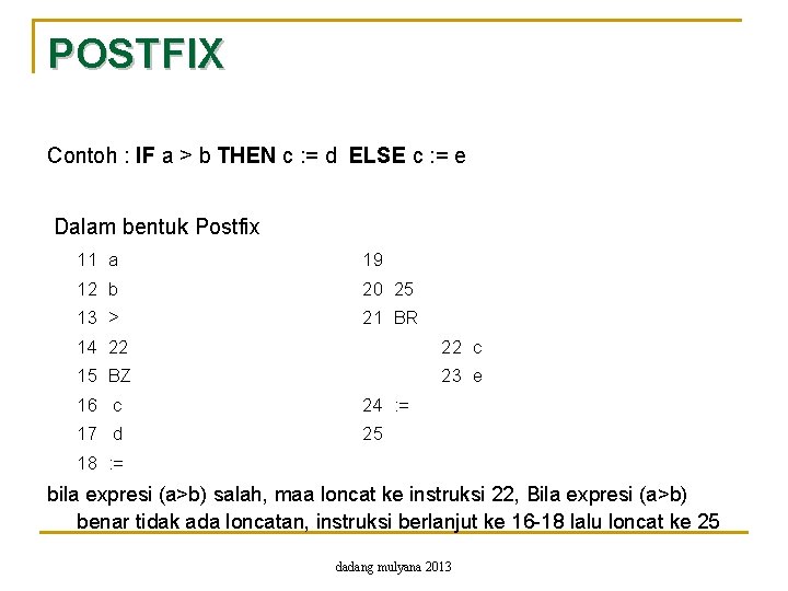 POSTFIX Contoh : IF a > b THEN c : = d ELSE c