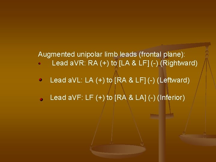 Augmented unipolar limb leads (frontal plane): Lead a. VR: RA (+) to [LA &