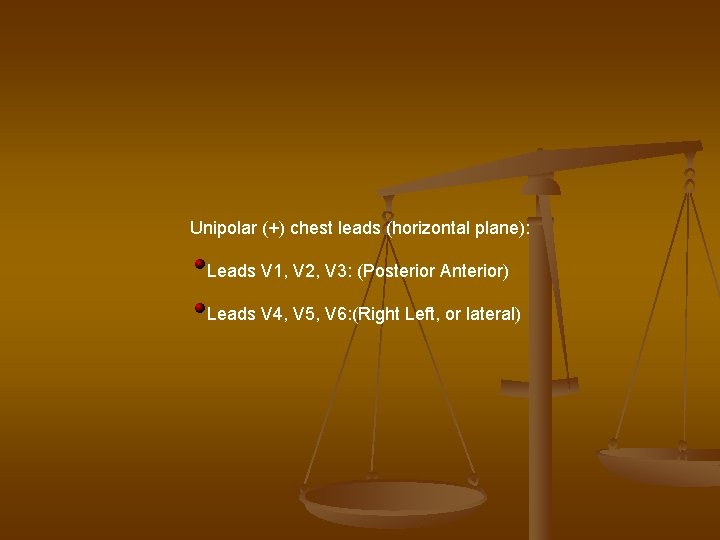 Unipolar (+) chest leads (horizontal plane): Leads V 1, V 2, V 3: (Posterior