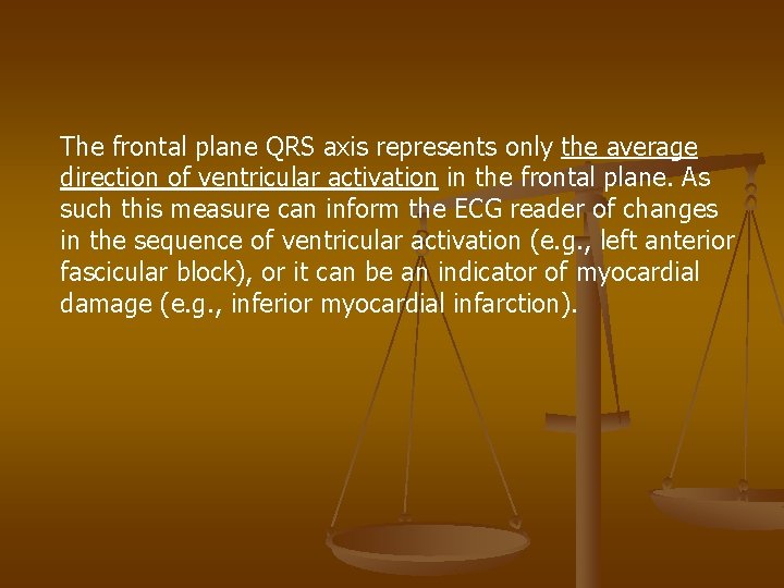 The frontal plane QRS axis represents only the average direction of ventricular activation in