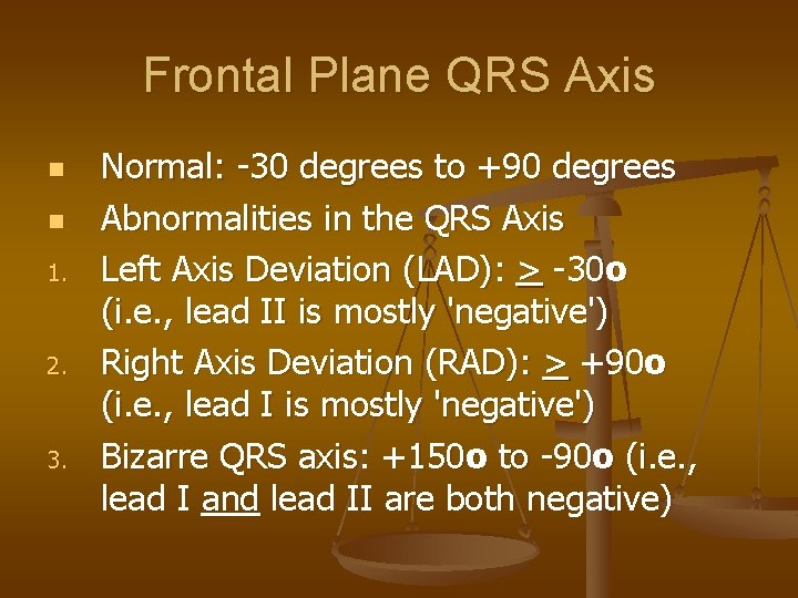 Frontal Plane QRS Axis n n 1. 2. 3. Normal: -30 degrees to +90