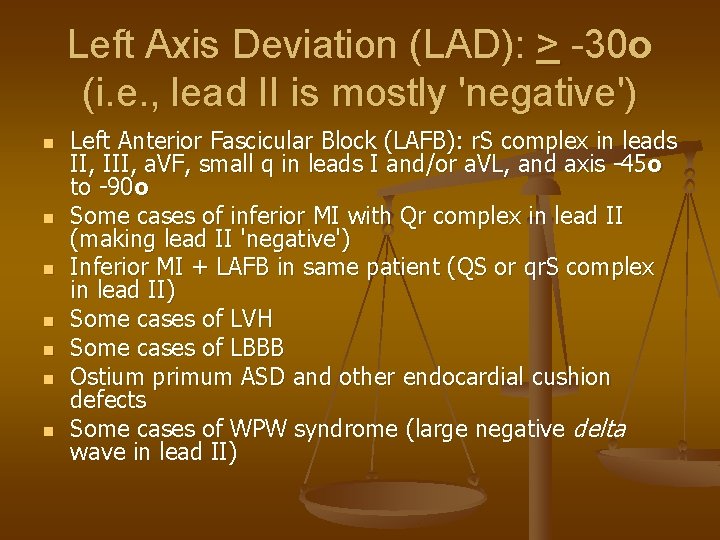Left Axis Deviation (LAD): > -30 o (i. e. , lead II is mostly