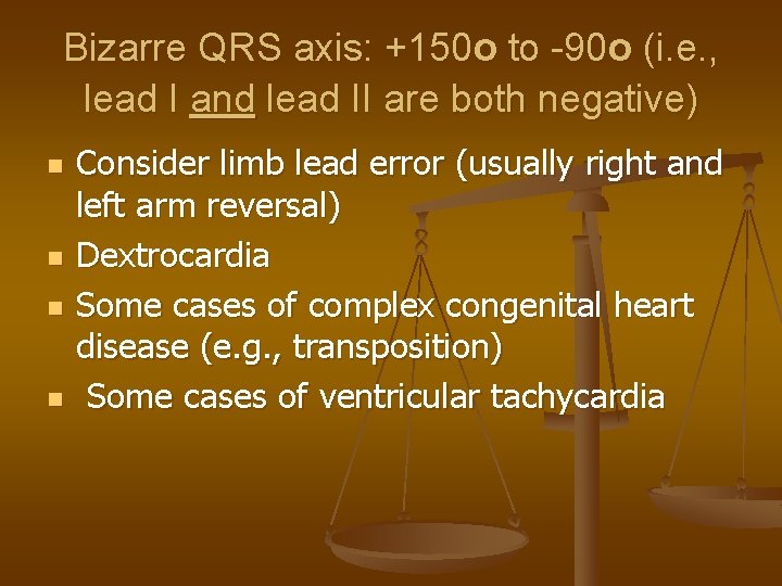 Bizarre QRS axis: +150 o to -90 o (i. e. , lead I and