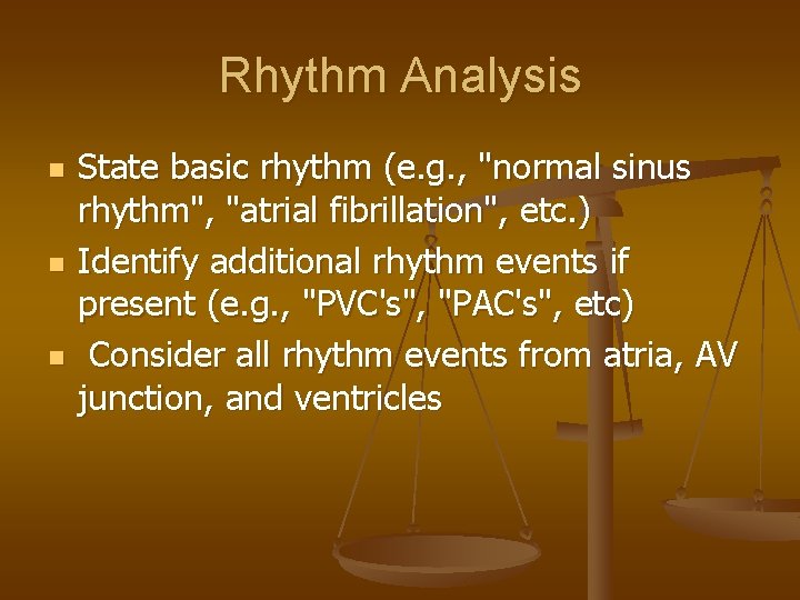 Rhythm Analysis n n n State basic rhythm (e. g. , "normal sinus rhythm",
