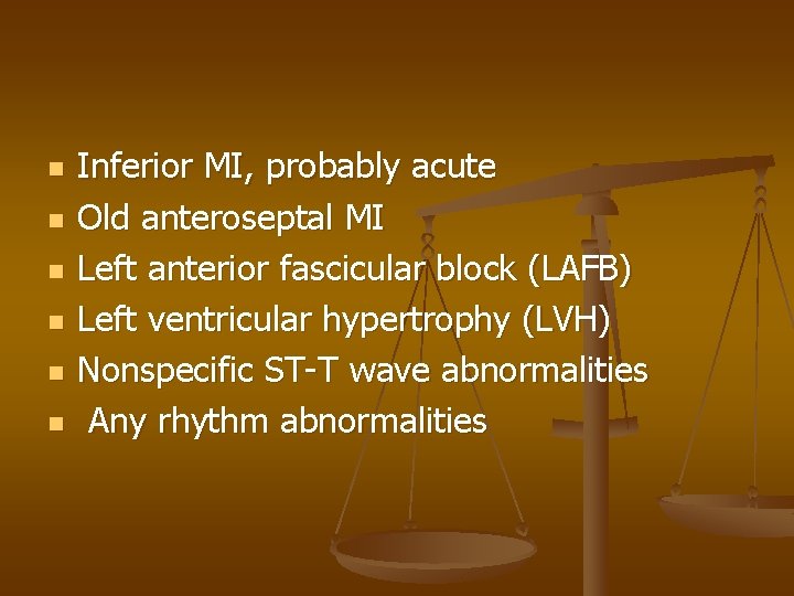 n n n Inferior MI, probably acute Old anteroseptal MI Left anterior fascicular block