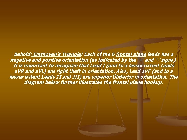 Behold: Einthoven's Triangle! Each of the 6 frontal plane leads has a negative and