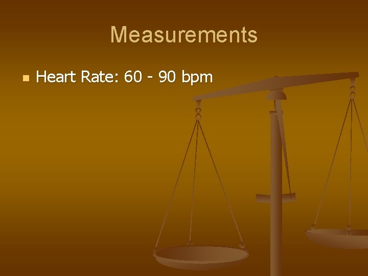 Measurements n Heart Rate: 60 - 90 bpm 