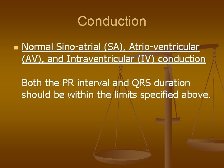 Conduction n Normal Sino-atrial (SA), Atrio-ventricular (AV), and Intraventricular (IV) conduction Both the PR