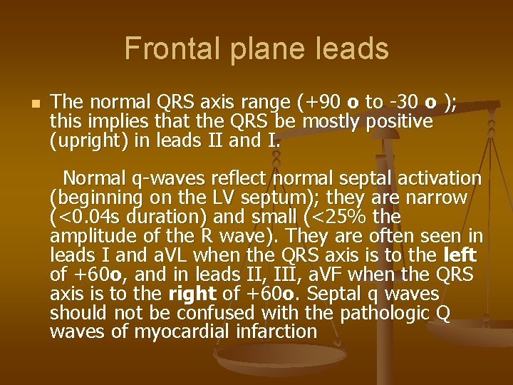 Frontal plane leads n The normal QRS axis range (+90 o to -30 o
