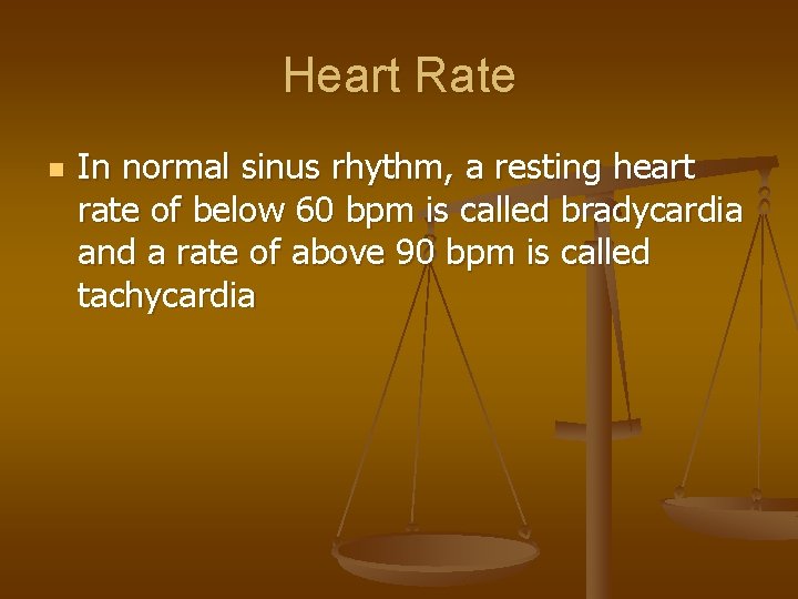 Heart Rate n In normal sinus rhythm, a resting heart rate of below 60