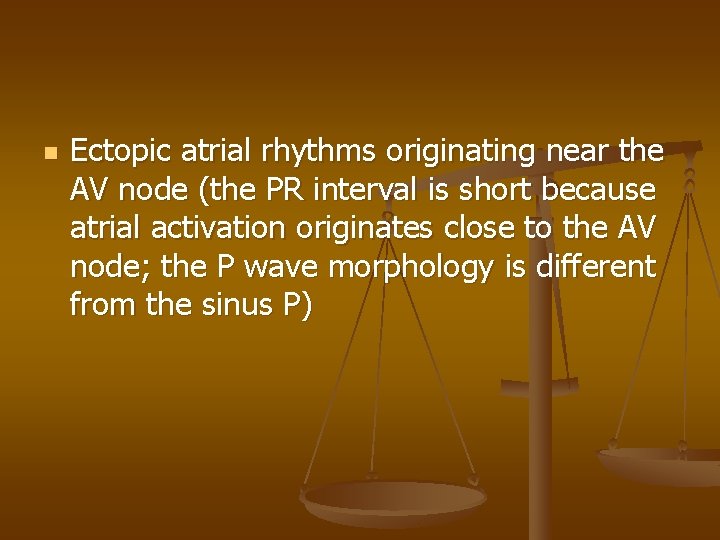 n Ectopic atrial rhythms originating near the AV node (the PR interval is short