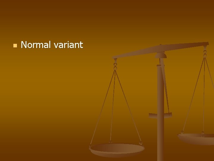 n Normal variant 