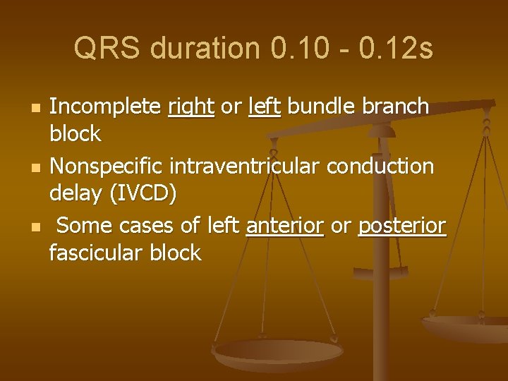 QRS duration 0. 10 - 0. 12 s n n n Incomplete right or