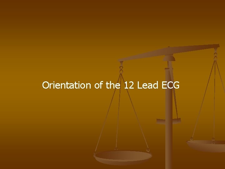 Orientation of the 12 Lead ECG 