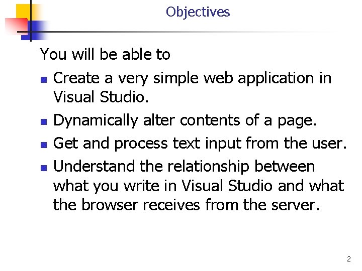 Objectives You will be able to n Create a very simple web application in