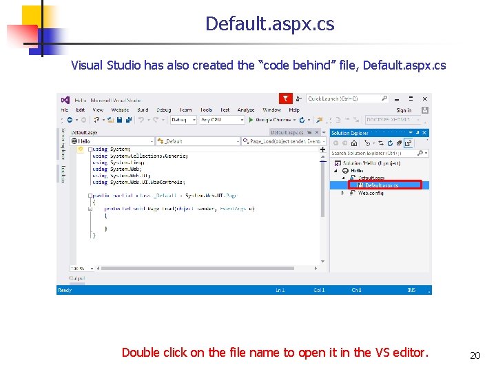 Default. aspx. cs Visual Studio has also created the “code behind” file, Default. aspx.