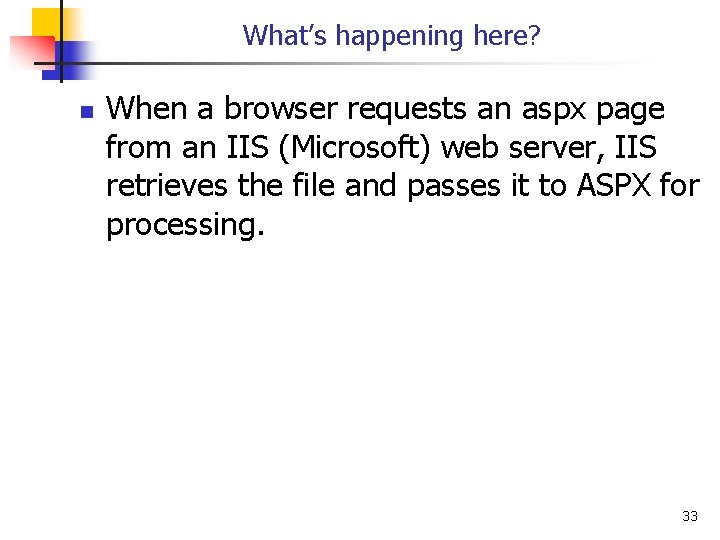 What’s happening here? n When a browser requests an aspx page from an IIS