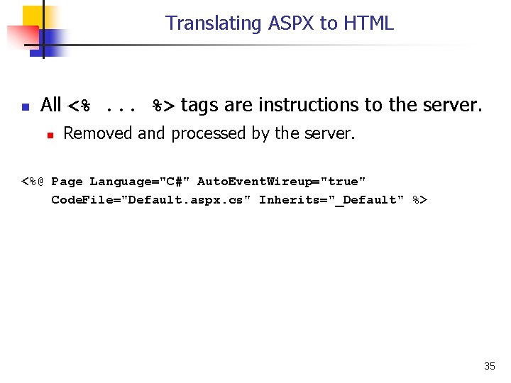 Translating ASPX to HTML n All <%. . . %> tags are instructions to