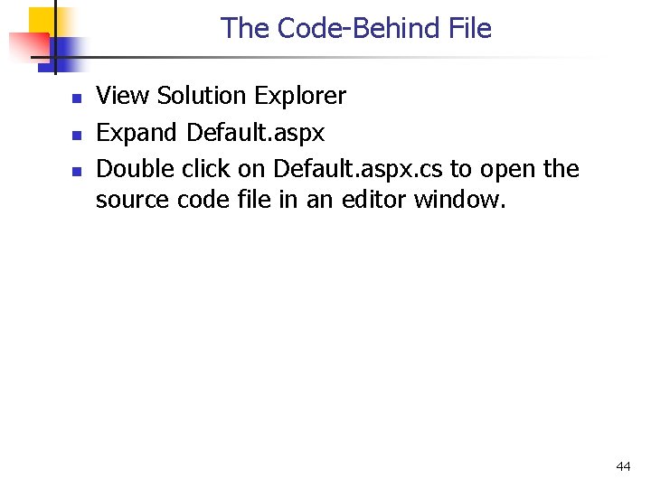 The Code-Behind File n n n View Solution Explorer Expand Default. aspx Double click