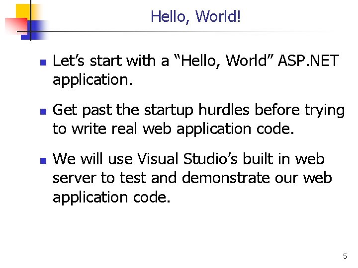 Hello, World! n n n Let’s start with a “Hello, World” ASP. NET application.