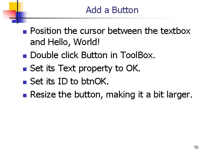 Add a Button n n Position the cursor between the textbox and Hello, World!