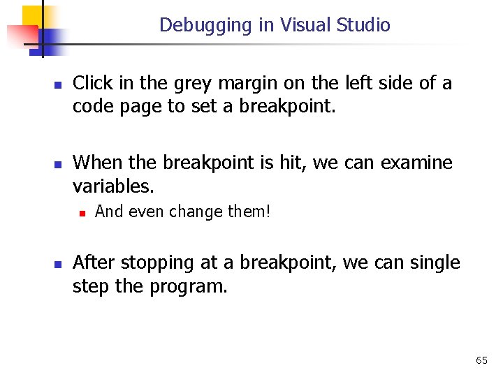 Debugging in Visual Studio n n Click in the grey margin on the left