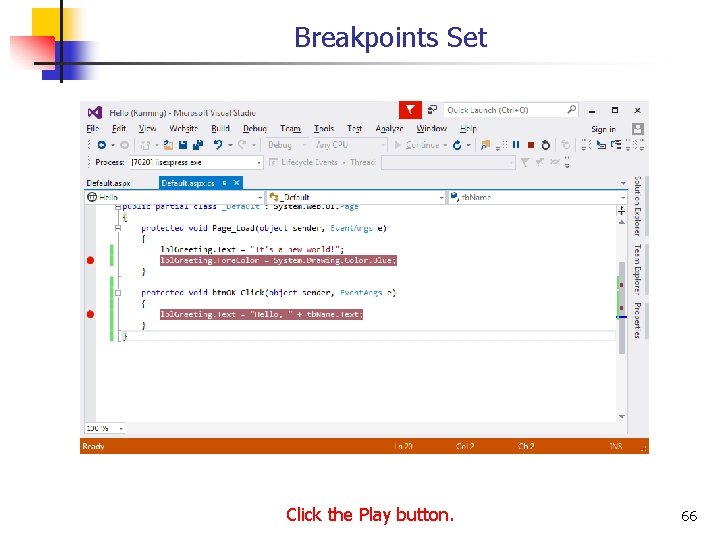 Breakpoints Set Click the Play button. 66 