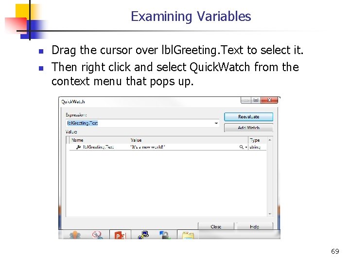 Examining Variables n n Drag the cursor over lbl. Greeting. Text to select it.