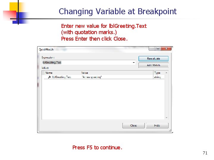 Changing Variable at Breakpoint Enter new value for lbl. Greeting. Text (with quotation marks.