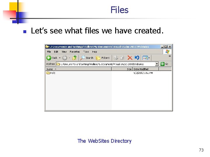Files n Let’s see what files we have created. The Web. Sites Directory 73